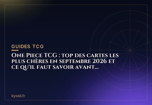One Piece TCG : top des cartes les plus chères en septembre 2026 et ce qu'il faut savoir avant d'acheter