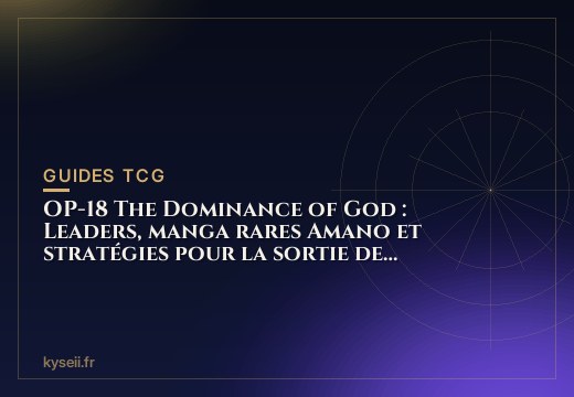 OP-18 The Dominance of God : Leaders, manga rares Amano et stratégies pour la sortie de novembre 2026